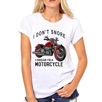 Ženske, jaz Ne Smrčijo Sanje Motocikel Lepe Poletne Obleke Natisnjeni Ženska Harajuku Camisas Mujer Vrh Tee T Shirt Ženska T-shirt majica
